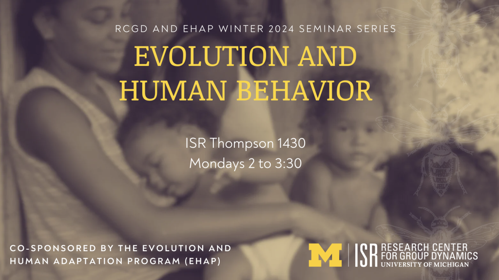Evolution and Human Behavior: Mondays at 2 at ISR Thompson 1430
